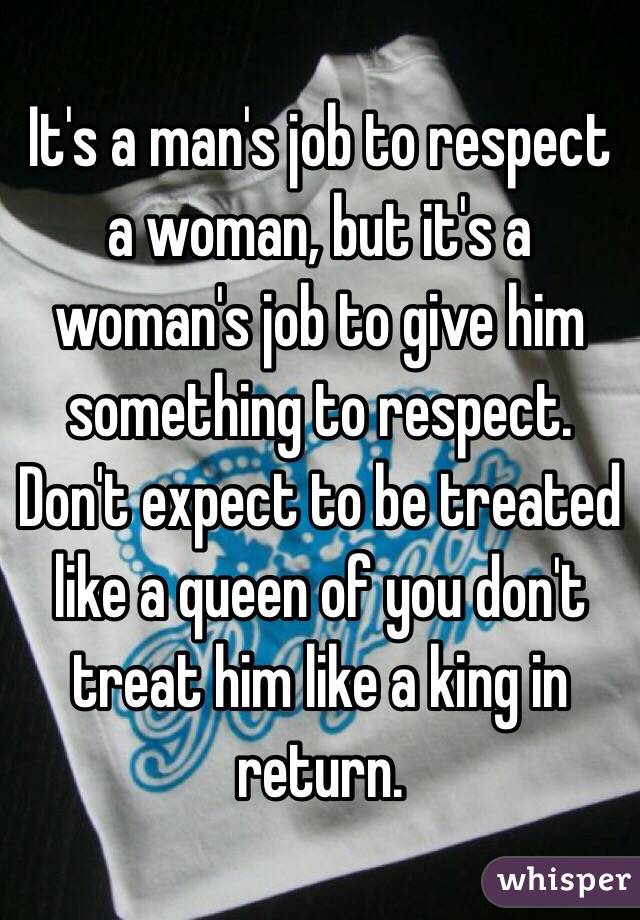 It S A Man S Job To Respect A Woman But It S A Woman S