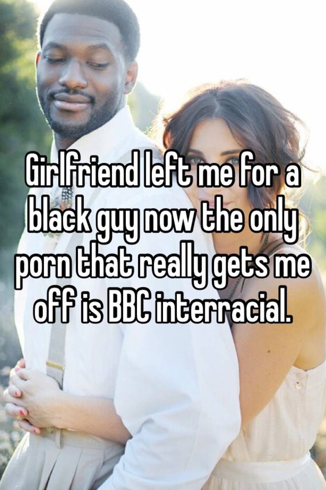 640px x 960px - Girlfriend left me for a black guy now the only porn that ...