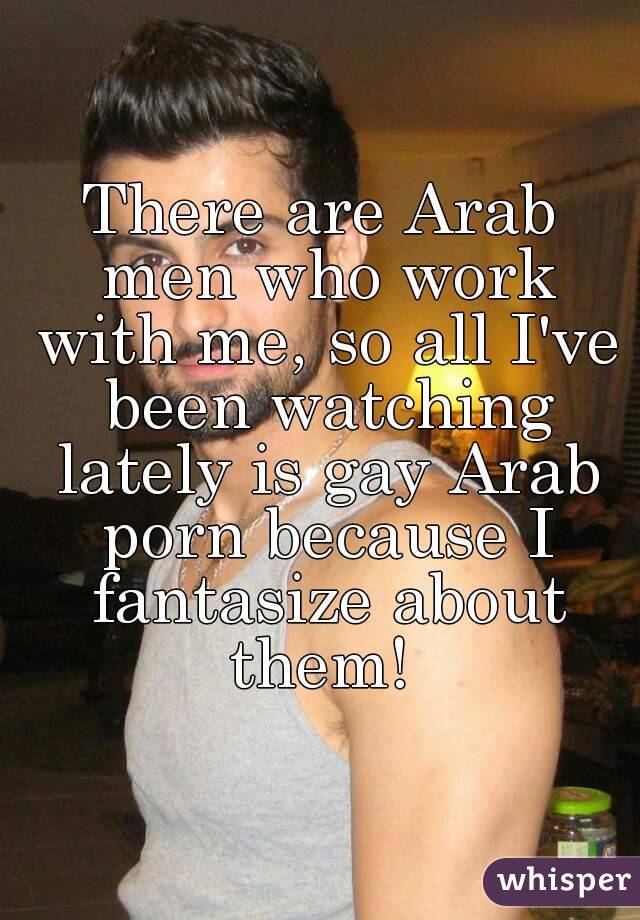 There are Arab men who work with me, so all I've been ...