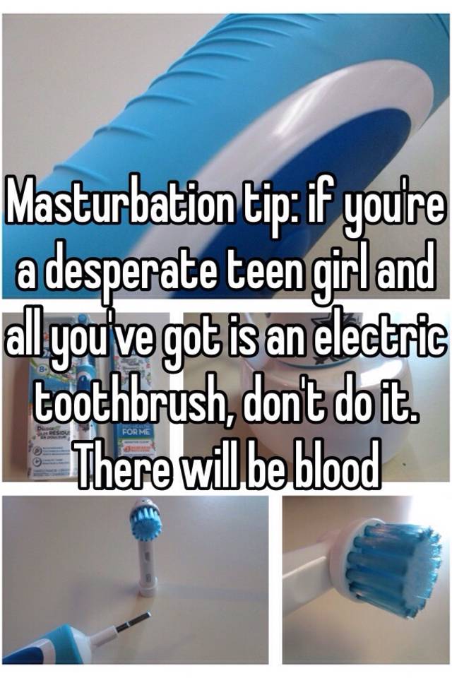 Masturbation tip: if you're a desperate teen girl and all you've ...