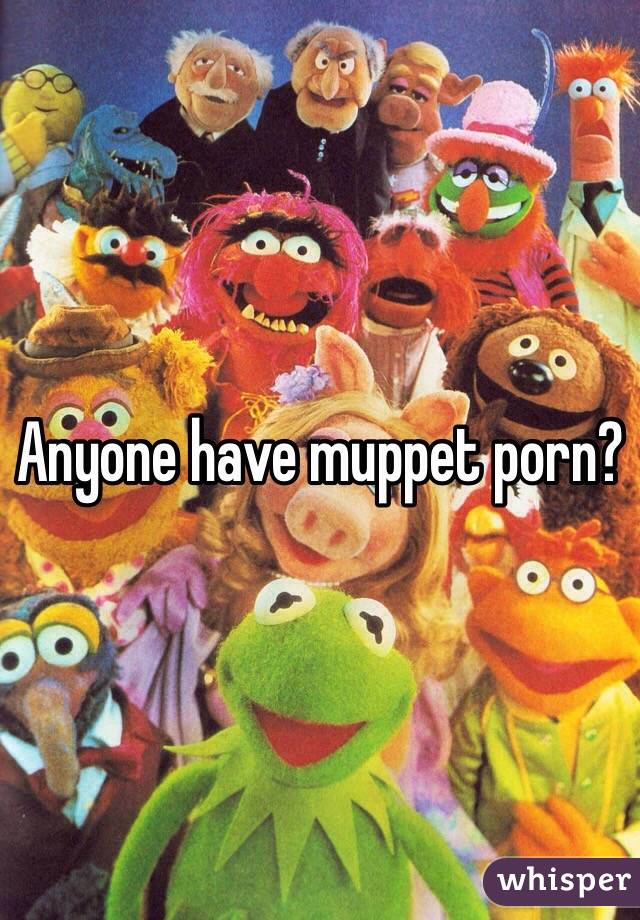 Muppets Porn - Anyone have muppet porn?