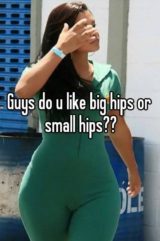 Do like why hips guys Women’s Hips,