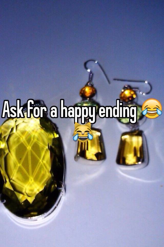 Ask for a happy ending 😂😹