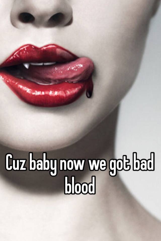 We Got Bad Blood