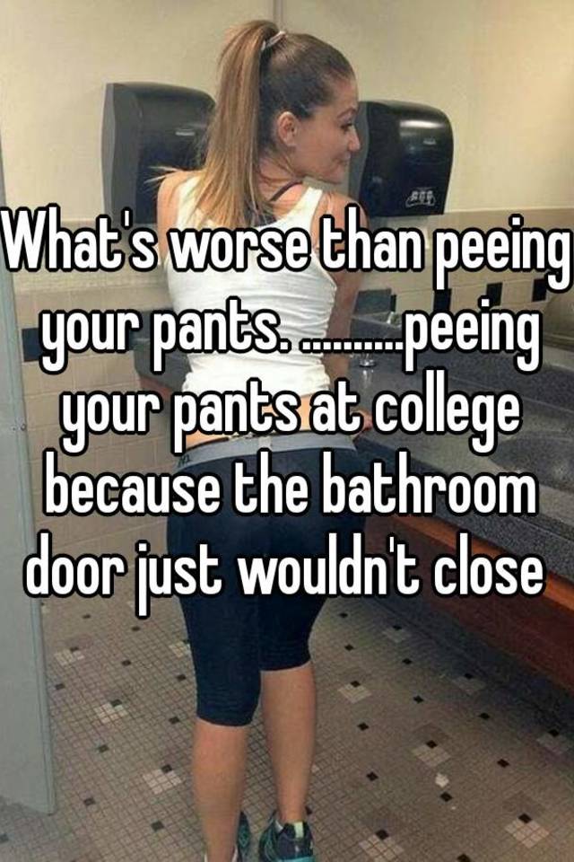 Whats Worse Than Peeing Yo