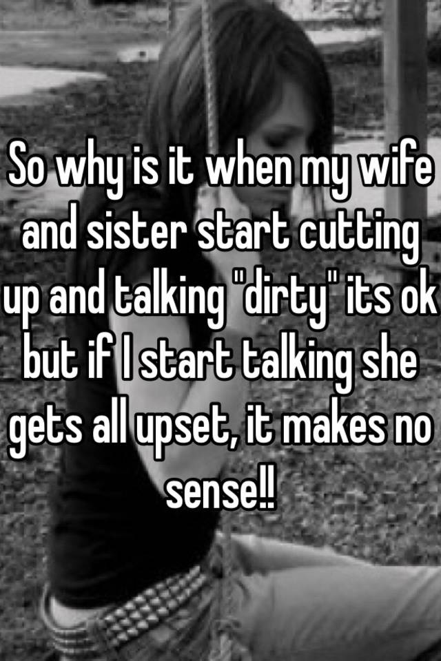 so-why-is-it-when-my-wife-and-sister-start-cutting-up-and-talking