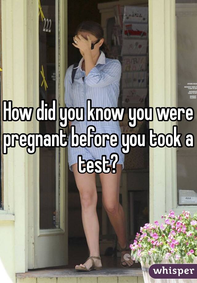 How Did You Know You Were Pregnant Before You Took A Test