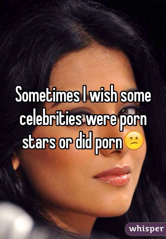Which Celebrities Did Porn - Sometimes I wish some celebrities were porn stars or did pornðŸ˜•