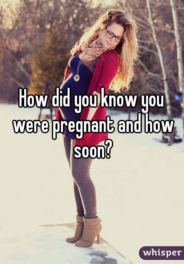 How Did You Know You Were Pregnant And How Soon