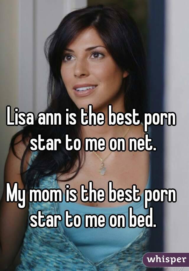 Anna Lisa Mature Porn Star - Lisa ann is the best porn star to me on net. My mom is the best