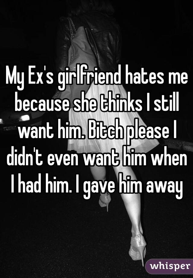 Ex bitch is my girlfriend a How To