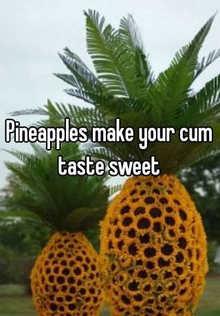 Sperm taste and pineapple Can pineapple