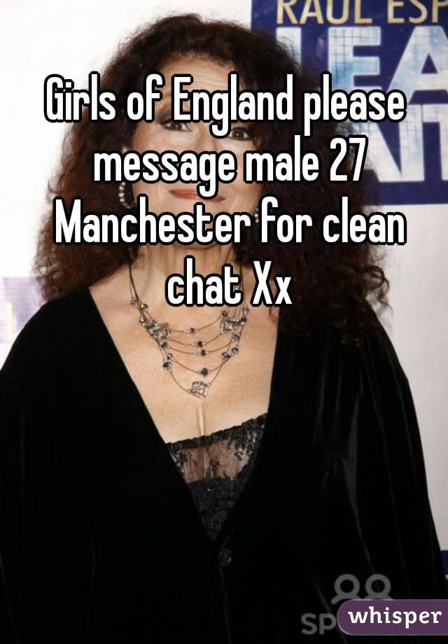 Girls of England please message male 27 Manchester for clean chat Xx