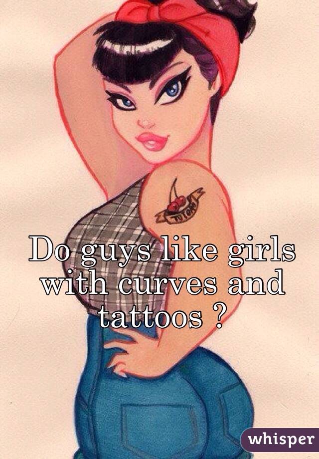 Do Guys Like Girls With Curves And Tattoos