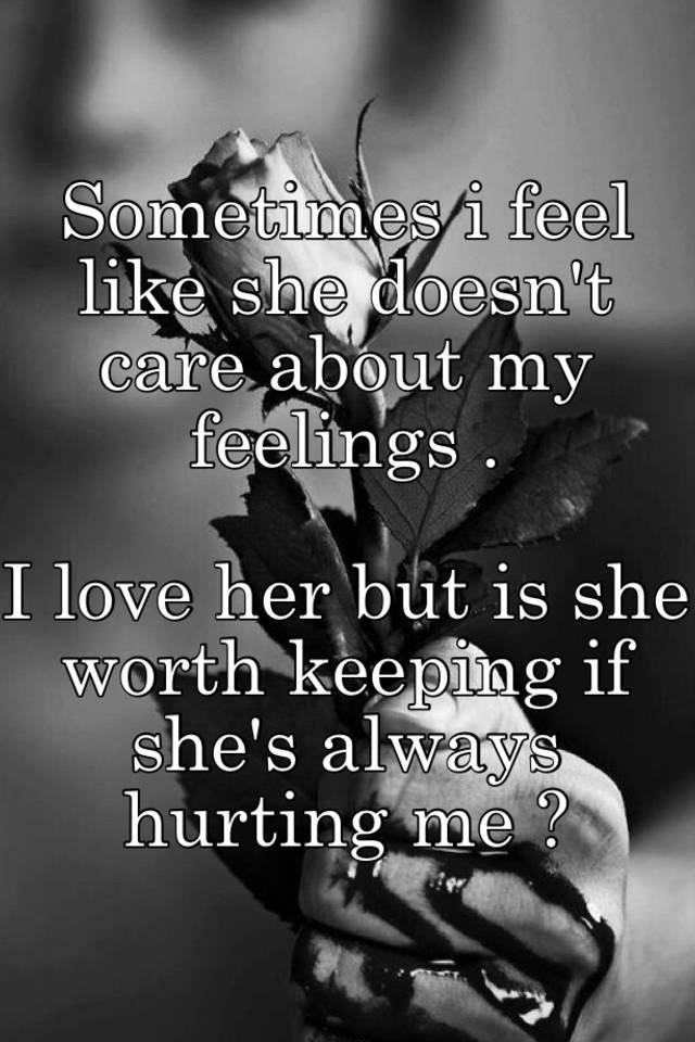 Care my why does about not feelings he Being Married