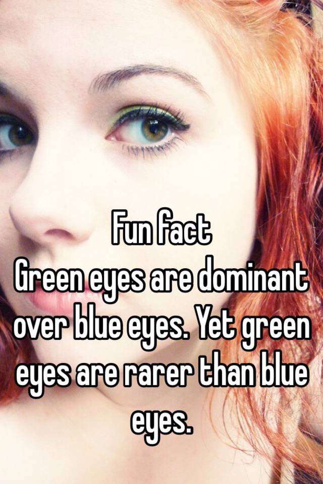 fun-fact-green-eyes-are-dominant-over-blue-eyes-yet-green-eyes-are