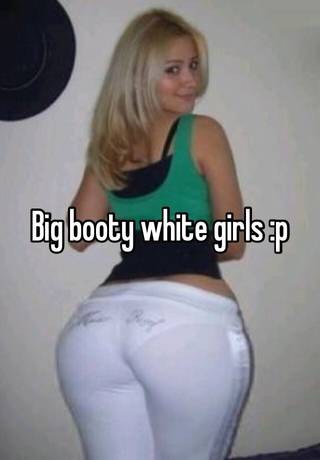 Phat booty white women