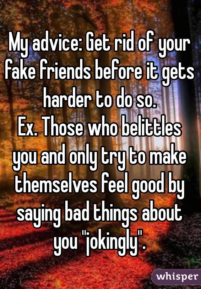 Friends rid how of fake get to How to