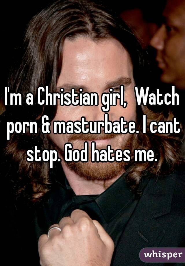 Christian Watching Porn - I'm a Christian girl, Watch porn & masturbate. I cant stop ...