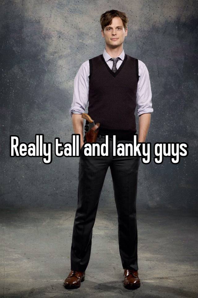 Lanky men tall Do any