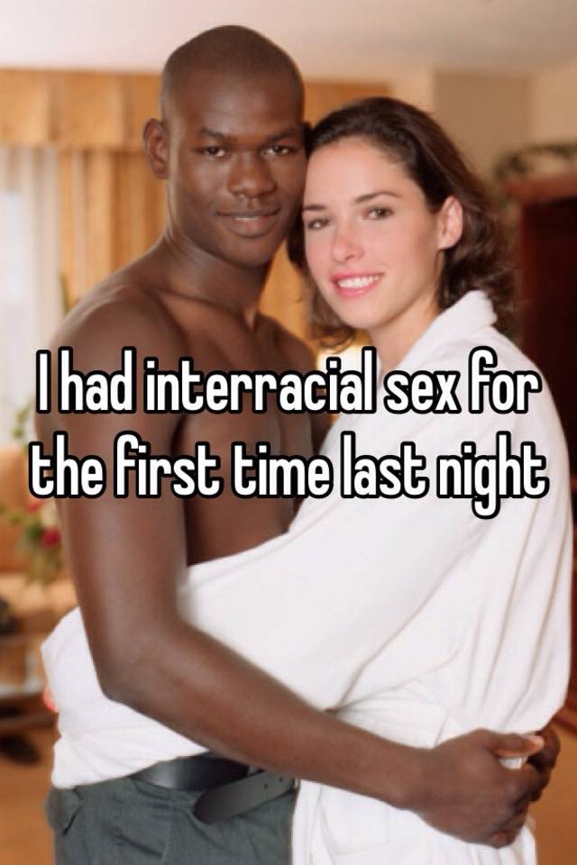 I Had Interracial Sex For The First