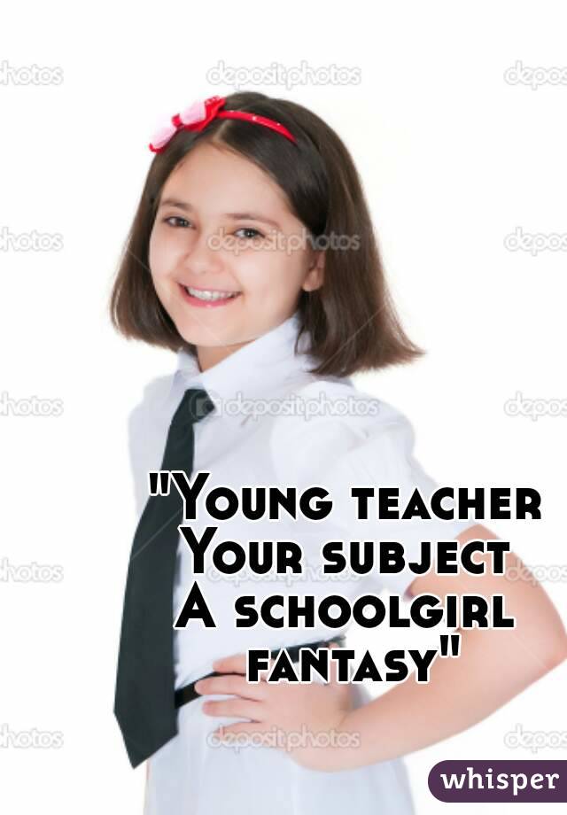 Young Teacher Your Subject A Schoolgirl Fantasy