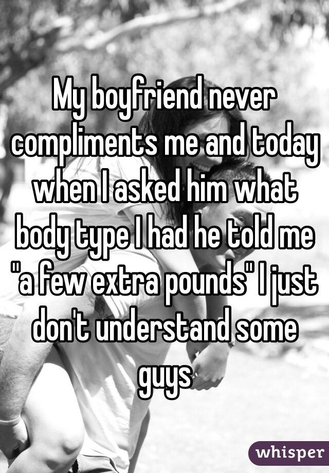 Me my boyfriend never compliments My boyfriend