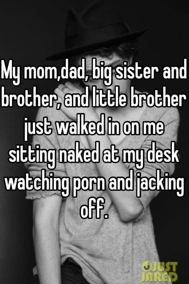 I watched my brother jack off