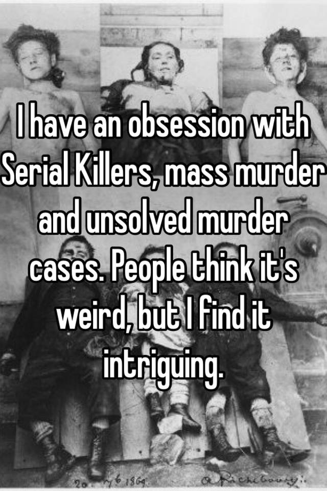 Why Do I Have An Obsession With Serial Killers