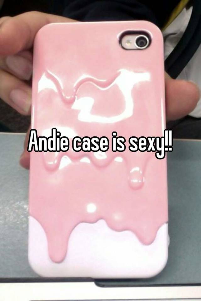 Andie case sexy