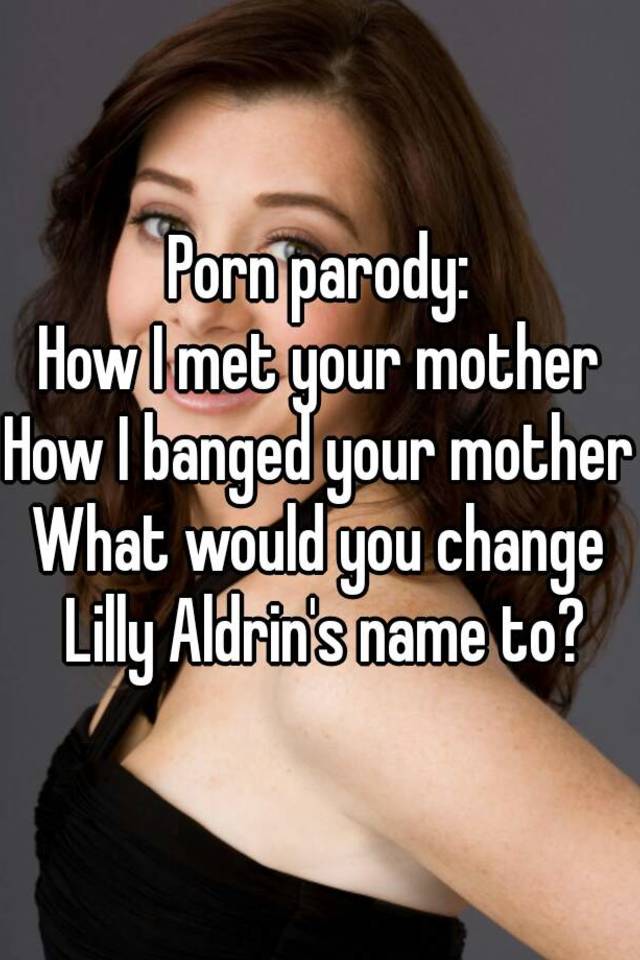 Your how parody porn met mother i This Isn’t