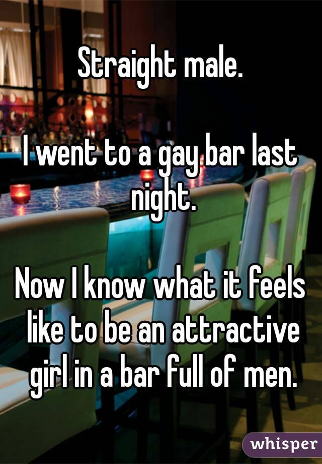 Straight Male I Went To A Gay Bar Last Night Now I Know