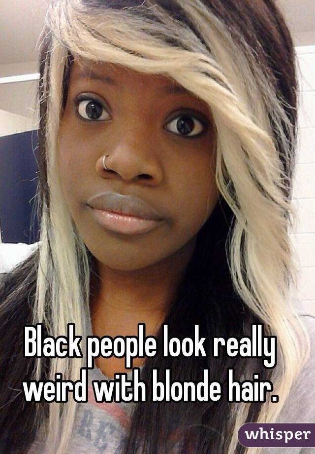 Black People Look Really Weird With Blonde Hair