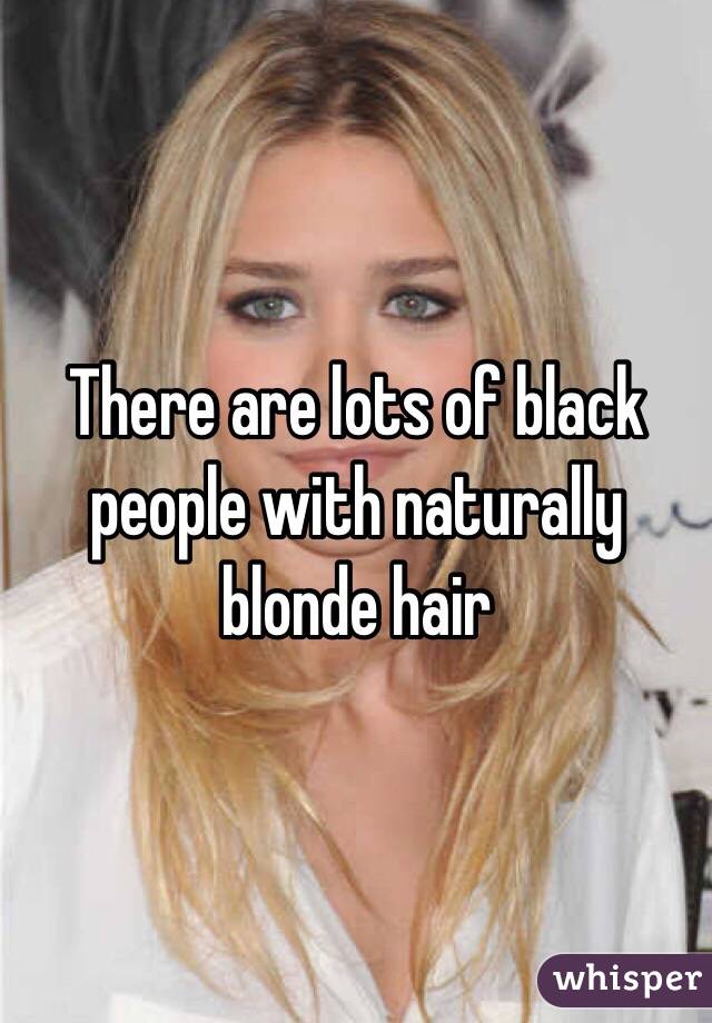 There Are Lots Of Black People With Naturally Blonde Hair