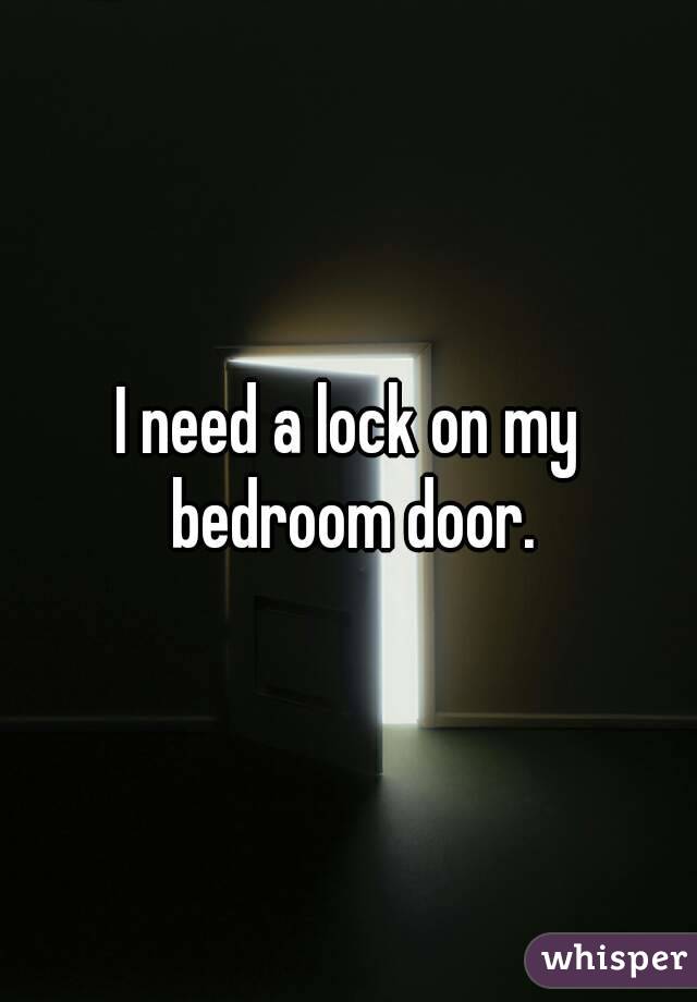 I Need A Lock On My Bedroom Door