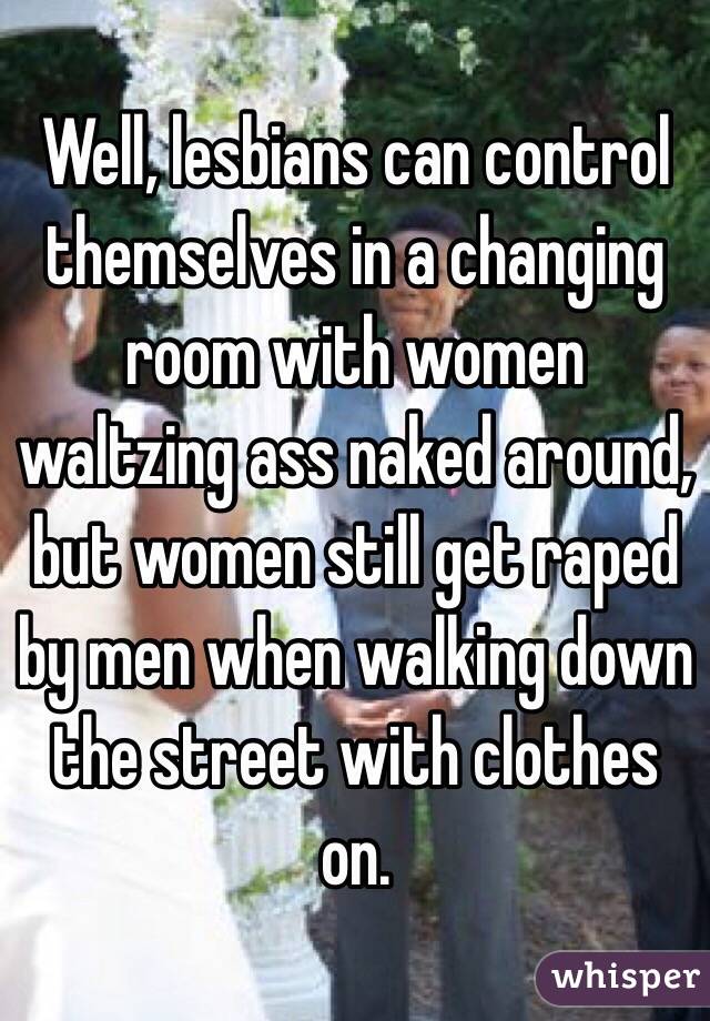 Well Lesbians Can Control Themselves In A Changing Room