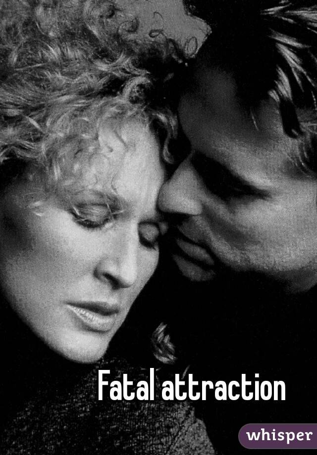 Fatal attraction 