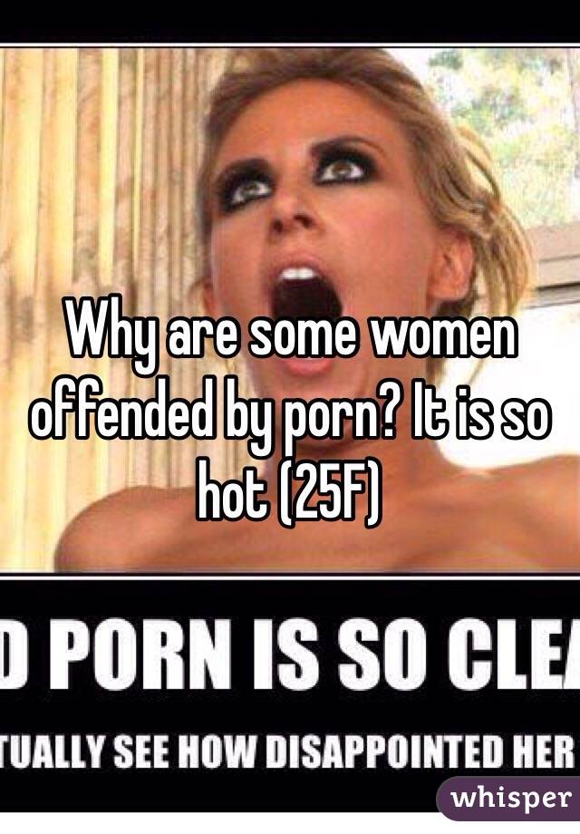So Hot Woman - Why are some women offended by porn? It is so hot (25F)