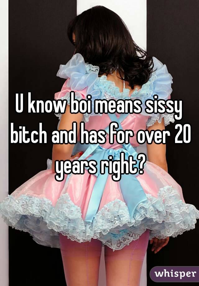 U Know Boi Means Sissy Bitch And Ha