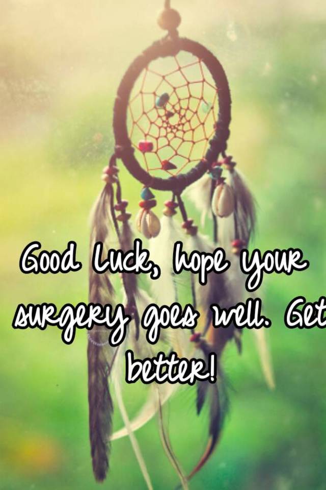 good-luck-hope-your-surgery-goes-well-get-better