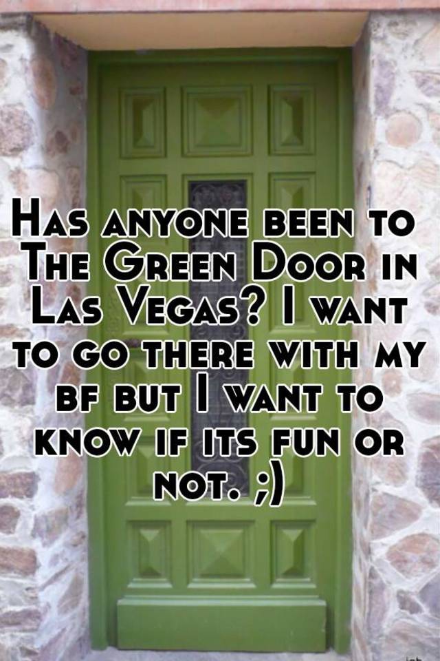 Has Anyone Been To The Green Door In Las Vegas I Want To Go