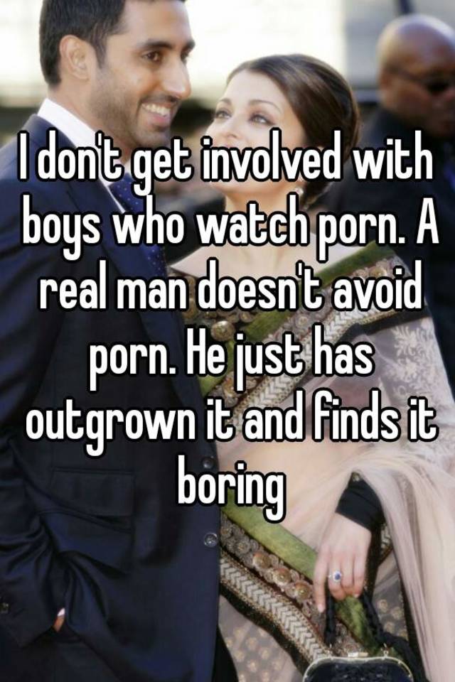 Real Man Porn - I don't get involved with boys who watch porn. A real man ...