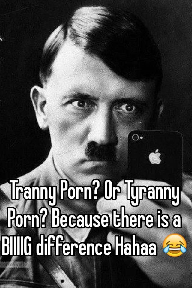 Tranny Porn? Or Tyranny Porn? Because there is a BIIIIG ...