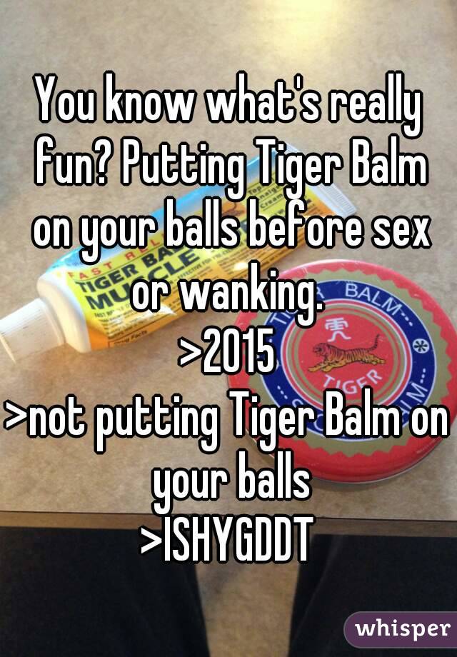 Tiger balm sex