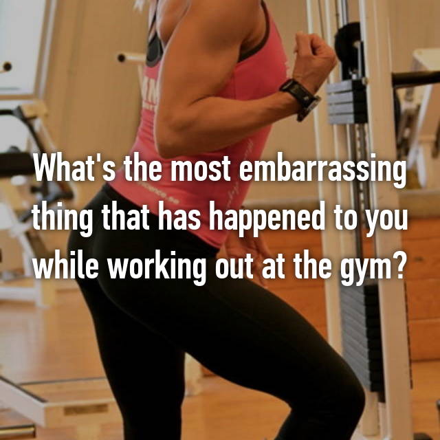 The Most Embarrassing Gym Confessions 