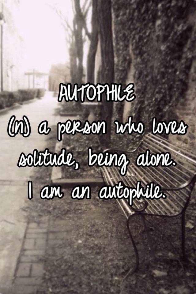 autophile-n-a-person-who-loves-solitude-being-alone-i-am-an-autophile