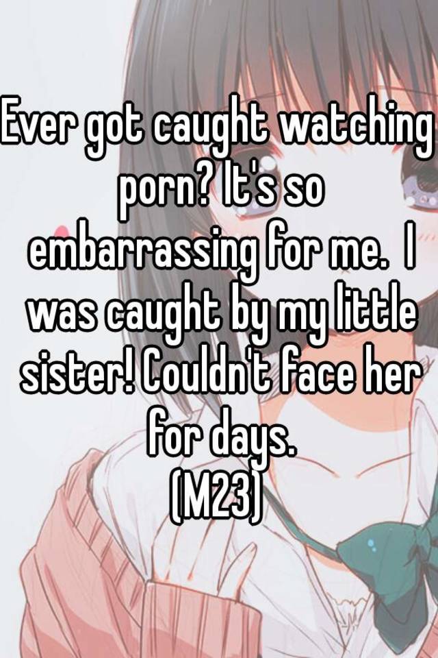 Anime Girl Caught Watching Porn - Ever got caught watching porn? It's so embarrassing for me ...