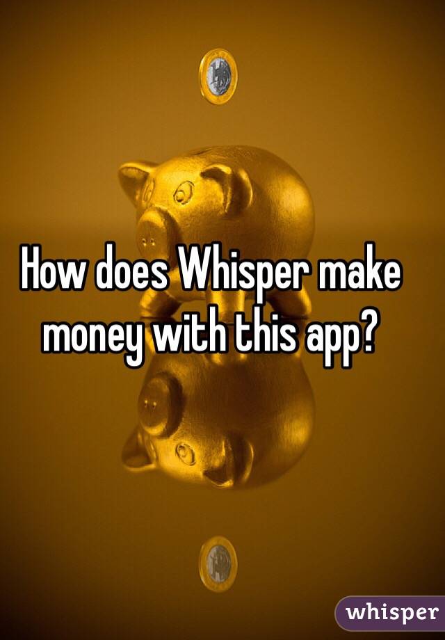 How does Whisper make money with this app?
