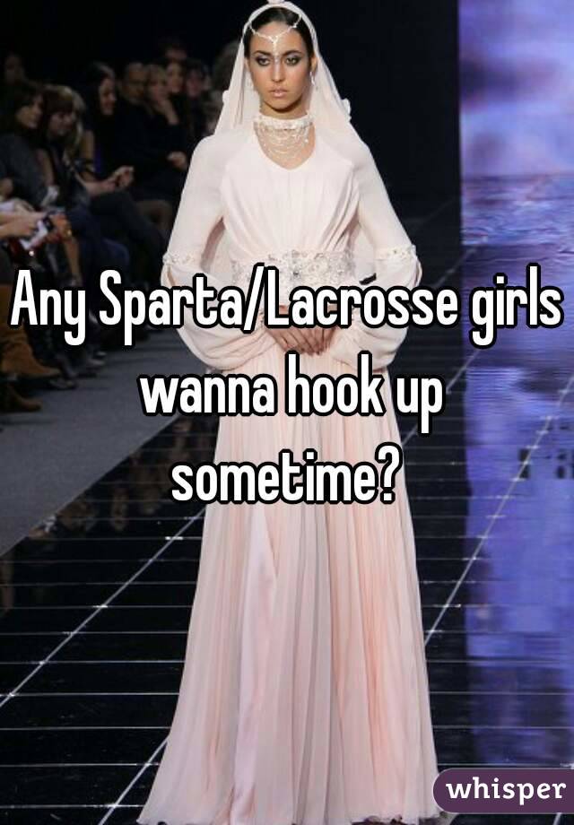 Any Sparta/Lacrosse girls wanna hook up sometime? 
