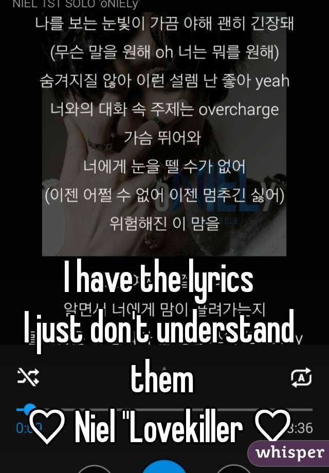 I have the lyrics
I just don't understand them
♡ Niel "Lovekiller ♡